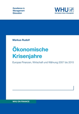Ökonomische Krisenjahre: Europas Finanzen, Wirtschaft und Währung 2007 bis 2015 (German Edition)