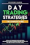 Day Trading Strategies: The Complete Guide With All the Advanced Tactics for Stock and Options Trading Strategies. Find Here the Tools You Will Need to Invest in the Forex Market.