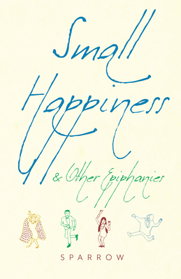 Small Happiness & Other Epiphanies (Paperback)