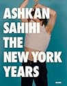 Ashkan Sahihi: New York Years Ashkan Sahihi: New York Years