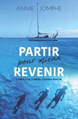 Partir pour mieux revenir: 1 voilier, 2 ans, 3 enfants ; l'aventure d'une vie (Version sans image) (French Edition)
