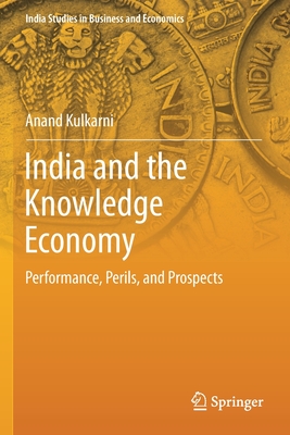 India and the Knowledge Economy: Performance, Perils, and Prospects (India Studies in Business and Economics)