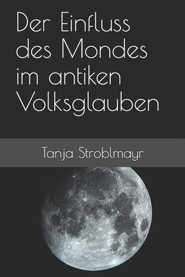 Der Einfluss des Mondes im antiken Volksglauben (German Edition)
