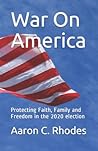 War on America: Protecting Faith, Family and Freedom in the 2020 election.