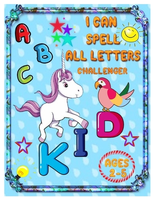 I CAN SPELL ALL LETTERS CHALLENGER: ABC’s for Pre-schoolers and Toddlers. Play and Learn Letters Colours and Tracing Interactive Pictures Guessing Book for Kids 2-5 Years.