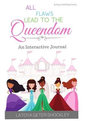 All Flaws Lead To The Queendom: An Interactive Journal