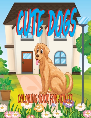 Cute Dogs Coloring Book for Adults: Dogs Coloring Pages Book for Men & Women 8.5x11 Inch Large Puppies Coloring Book- 50 Dog Designs Activity Coloring Pages