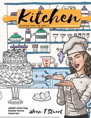 Kitchen Coloring Book For Adults, adult coloring books home interior: kitchen interiors, cupboards, tableware, pots, cups, cooks, etch...