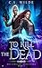 To Kill the Dead (Hollowcliff Detectives)