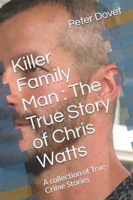 Killer Family Man: The True Story of Chris Watts: A collection of True Crime Stories
