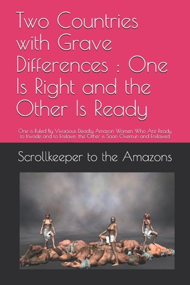 Two Countries with Grave Differences: One Is Right and the Other Is Ready: One is Ruled By Vivacious Deadly Amazon Women Who Are Ready to Invade and to Enslave; the Other is Soon Overrun and Enslaved