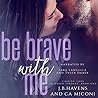 Be Brave With Me by J.B. Havens