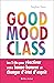La Good mood class : Les 5 clés pour réactiver votre bonne humeur et changer d état d esprit