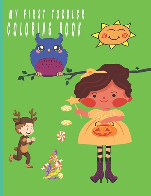 My First Toddler Coloring Book: FUN AND AWSOME HALLOWEEN GIFT, activity book, including ; fun numbers; coloring pages; animals; shapes and more age4_8 SIZE:8,5*11PAGES 70