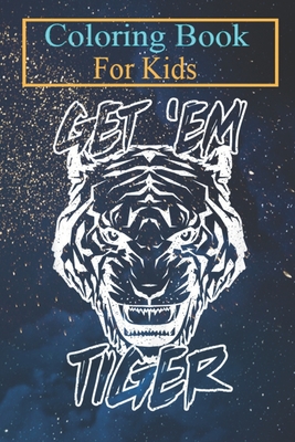 Coloring Book For Kids: Get 'Em Tiger Art Jungle Big Cat Roaring Tiger Lover Animal Coloring Book: For Kids Aged 3-8 (Fun Activities for Kids)