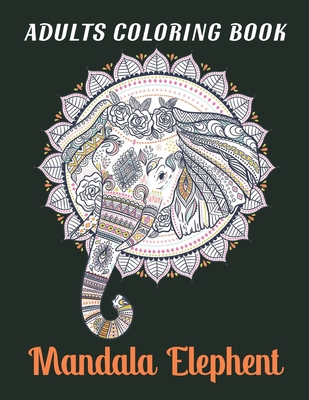 Adults Coloring Book Mandala Elephent: A Coloring Book for Adults Elephants Designs for Relaxation 40+ Amazing Elephant Designs Vol-1