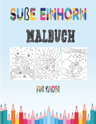 Süße Einhorn Malbuch für kinder: Malbuch für Kinder & Kleinkinder - Aktivitätsbücher für Kinder im Vorschulalter - Malbuch für Jungen, Mädchen, Spaß, ... Alter von 2-4 4-8) (Band 1) (German Edition)