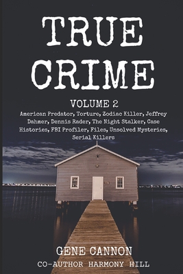 True Crime: Volume 2, American Predator, Torture, Zodiac Killer, Jeffrey Dahmer, Dennis Rader, The Night Stalker, Case Histories, FBI Profiler, Files, Unsolved Mysteries, Serial Killers