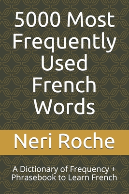 5000 Most Frequently Used French Words: A Dictionary of Frequency + Phrasebook to Learn French