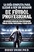 La guía completa para llegar a ser un jugador de fútbol profesional