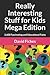 Really Interesting Stuff for Kids Mega Edition: 2,600 Fascinating and Educational Facts