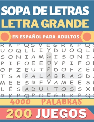 Sopa de Letras Letra Grande en Español: Para Adultos | 200 Juegos- 4000 Palabras + Soluciones | idea del regalo