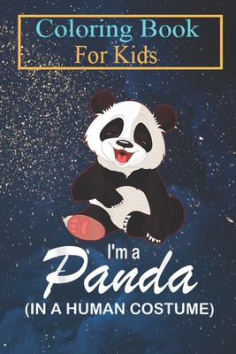 Coloring Book For Kids: I'm A Panda In A Human Costume Funny Panda Halloween Animal Coloring Book: For Kids Aged 3-8 (Fun Activities for Kids)