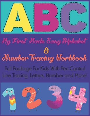 My First Made Easy Alphabet & Number Tracing Workbook: Full Package For Kids With Pen Control Line Tracing, Letters, Number and More!