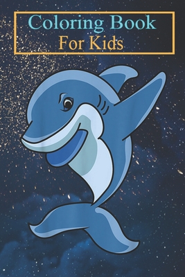 Coloring Book For Kids: Dabbing Shark Cute Dancing Sea Creature Animal Coloring Book: For Kids Aged 3-8 (Fun Activities for Kids)