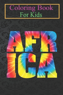Coloring Book For Kids: AFRICA Tie Dye - Proud Tie Dyed African Animal Coloring Book: For Kids Aged 3-8 (Fun Activities for Kids)