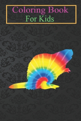 Coloring Book For Kids: Tie Dye Beaver Rainbow Print Rodent Kit Hippie Peace Animal Coloring Book: For Kids Aged 3-8 (Fun Activities for Kids)