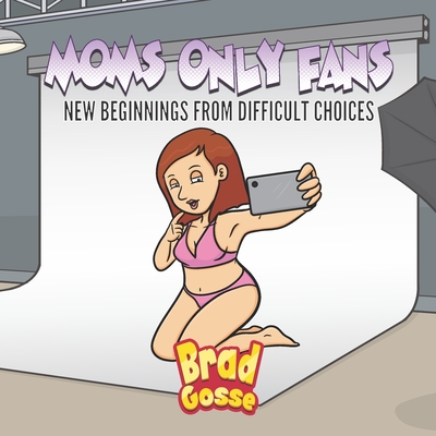 Moms Only fans: New Beginnings From Difficult Choices (Rejected Children's Books (Funny Books For Adults))