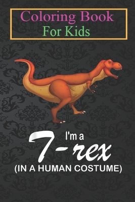 Coloring Book For Kids: I'm A T-rex In A Human Costume Funny T-rex Halloween Animal Coloring Book: For Kids Aged 3-8 (Fun Activities for Kids)