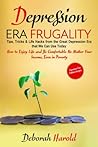 Depression Era Frugality: Tips, Tricks & Life Hacks from the Great Depression Era that We Can Use Today - How to Enjoy Life and Be Comfortable No Matter Your Income, Even in Poverty