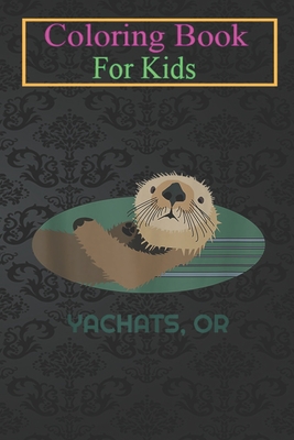 Coloring Book For Kids: Cute Otter Yachats, Oregon Coast Resident Fisherman Animal Coloring Book: For Kids Aged 3-8 (Fun Activities for Kids)