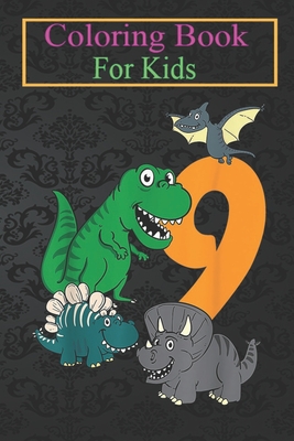 Coloring Book For Kids: Kids 9 Year Old Dino Dinosaur 9th Ninth Birthday Boys Girls Animal Coloring Book: For Kids Aged 3-8 (Fun Activities for Kids)