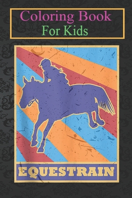 Coloring Book For Kids: Equestrian Vintage Retro Colors Horseback Riding Racer Rider Animal Coloring Book: For Kids Aged 3-8 (Fun Activities for Kids)