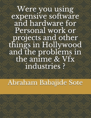 Were you using expensive software and hardware for Personal work or projects and other things in Hollywood and the problems in the anime & Vfx industries ?
