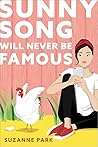 Sunny Song Will Never Be Famous by Suzanne Park
