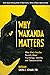Why Wakanda Matters: What B...