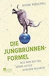 Die Jungbrunnen-Formel: Wie wir bis ins hohe Alter gesund bleiben Die Jungbrunnen-Formel: Wie wir bis ins hohe Alter gesund bleiben