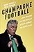 Champagne Football: The Rise and Fall of John Delaney and the Football Association of Ireland