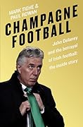 Champagne Football: The Rise and Fall of John Delaney and the Football Association of Ireland