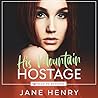 His Mountain Hostage by Jane   Henry
