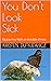 You Don't Look Sick: My Jou...