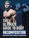 Book cover for THE ULTIMATE GUIDE TO BODY RECOMPOSITION : - HOW TO BUILD MUSCLE & LOSE FAT AT THE SAME TIME - JEFF NIPPARD -