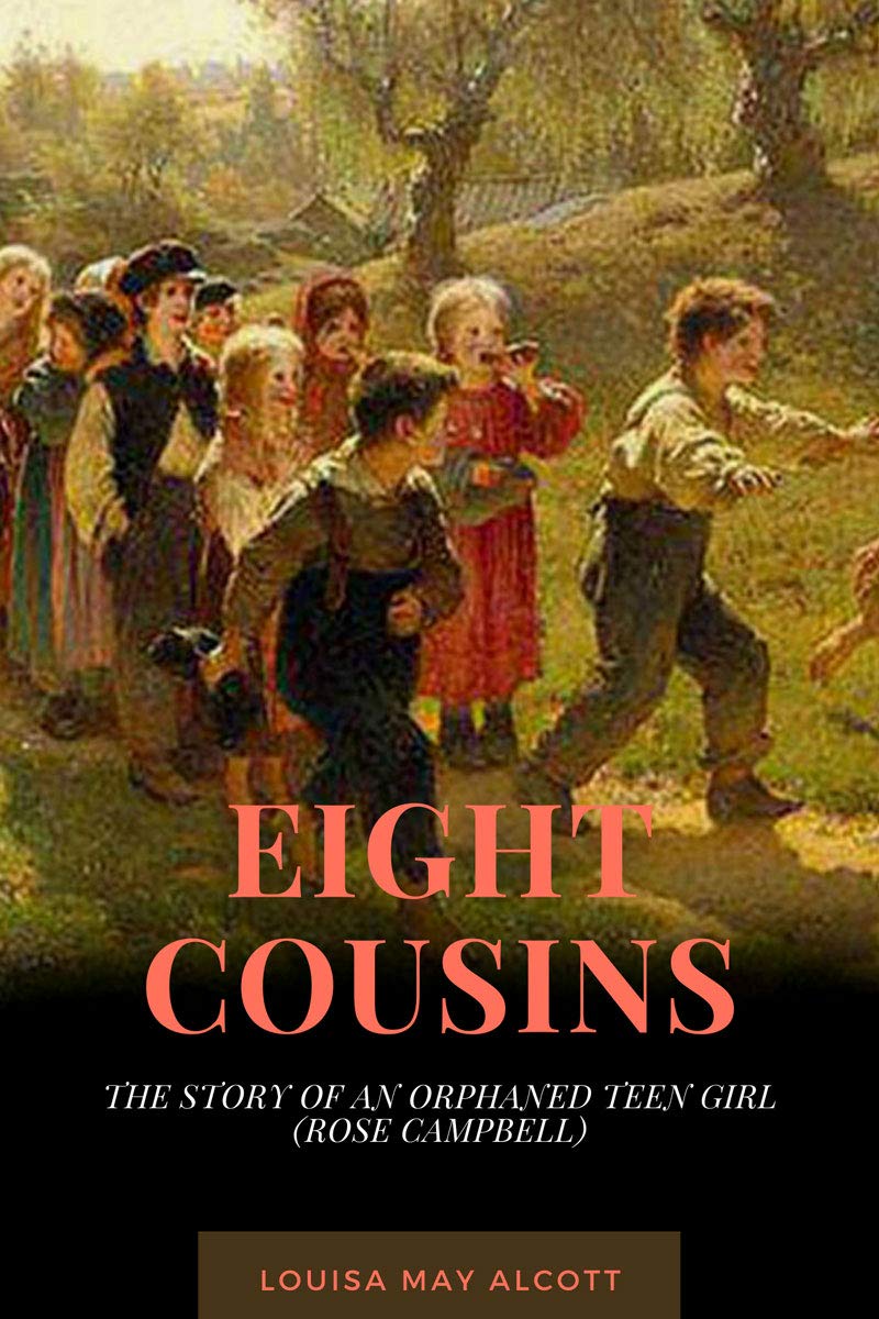 Eight Cousinst: The Story of An Orphaned Teen Girl (Rose Campbell) Annotated