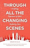 Through All The Changing Scenes by David W. Ellis