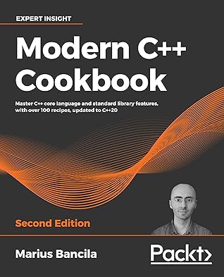 Modern C++ Programming Cookbook: Master C++ core language and standard library features, with over 100 recipes, updated to C++20