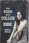 The Body Will Follow by Rob E. Boley